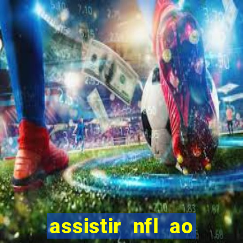 assistir nfl ao vivo gratis